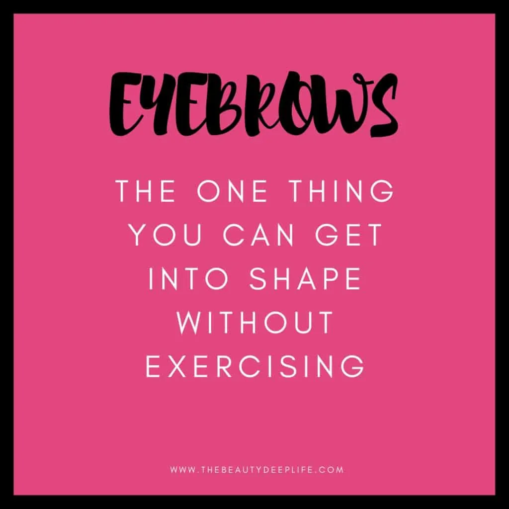 Funny quote about eyebrows - the one thing you can get into shape without exercising