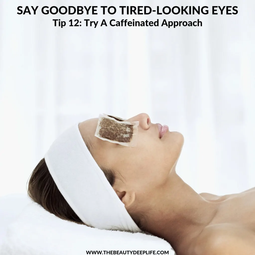 Woman using tea bags on her puffy eyes with text overlay - Say Goodbye to Tired-Looking Eyes