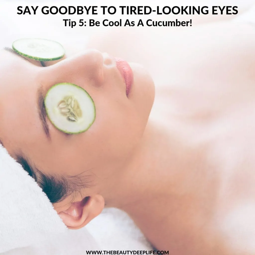 Woman using cucumbers on her eyes with text overlay - Say Goodbye to Tired-Looking Eyes