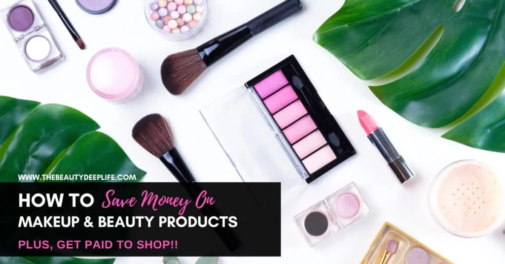 makeup and beauty products with text overlay - How to save money on makeup and beauty products plus, get paid to shop