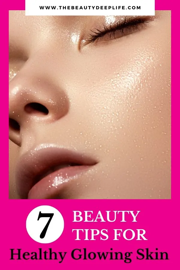 Woman's face with text overlay - 7 Beauty Tips For Healthy Glowing Skin