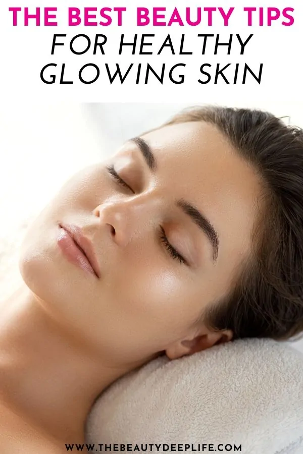 Woman's face with text overlay - the best beauty tips for healthy glowing skin