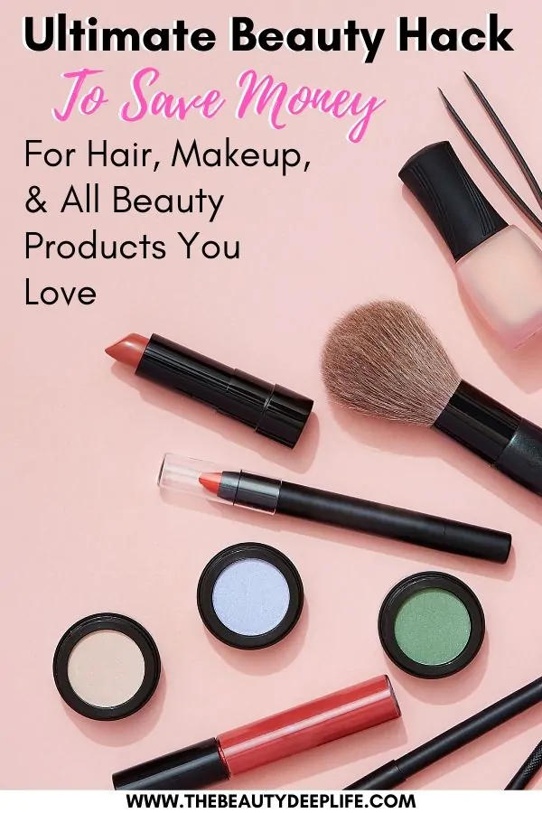 makeup and beauty products with text overlay - ultimate beauty hack to save money for hair, makeup, and all beauty products you love