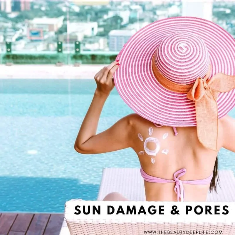 woman in the sun with spf with text overlay - sun damage and pores