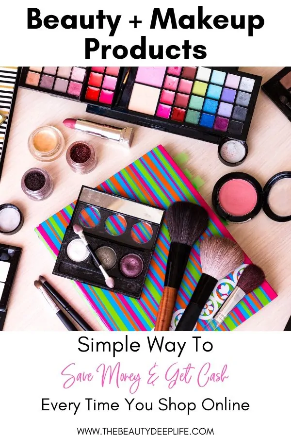 makeup and beauty products with text overlay - Beauty + Makeup Products simple way to save money and get cash every time you shop online
