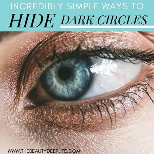 woman's eye close up with text overlay - incredibly simple ways to hide dark circles