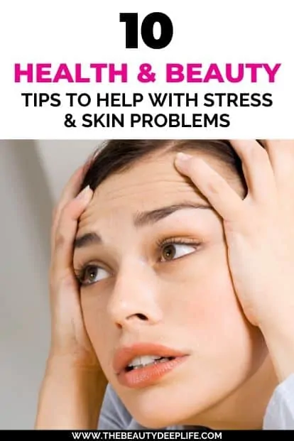 woman looking very stressed holding her head and text overlay - health and beauty tips to help with stress and skin problems