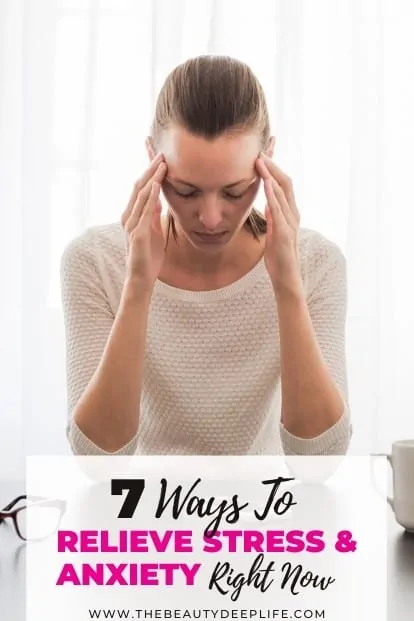 woman holding her head with text overlay 7 ways to relieve stress and anxiety right now