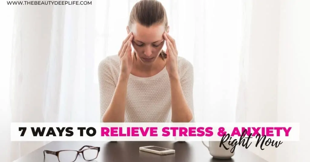 woman holding her head with text overlay 7 ways to relieve stress and anxiety right now