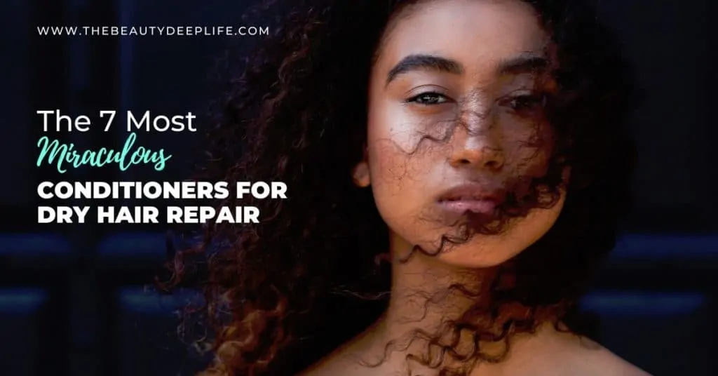 woman with long curly hair and text overlay the 7 most miraculous conditioners for dry hair repair