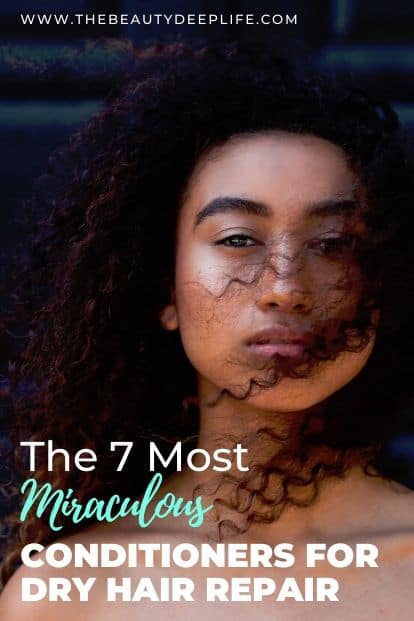 woman with long curly hair and text overlay the 7 most miraculous conditioners for dry hair repair