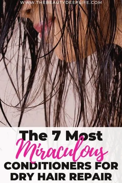 woman with wet hair and text overlay the 7 most miraculous conditioners for dry hair repair