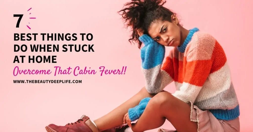 woman who is bored with text overlay - 7 Best Things To Do When Stuck A Home Overcome That Cabin Fever