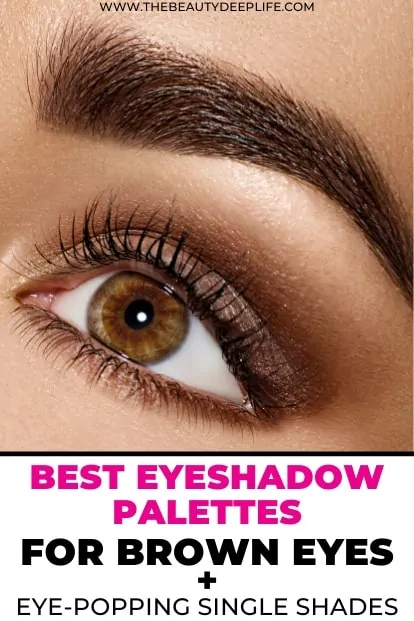 woman with brown eyes and eyeshadow makeup with text overlay best eyeshadow palettes for brown eyes