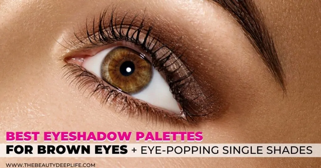 woman with brown eyes and eyeshadow makeup with text overlay best eyeshadow palettes for brown eyes