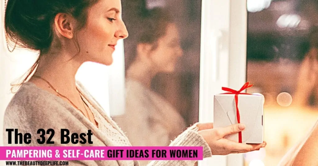 woman holding a gift box with text overlay the 32 best pampering and self-care gift ideas for women