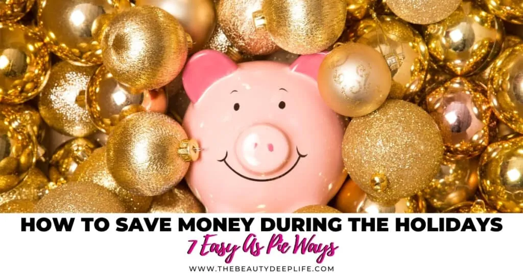 piggy bank and holiday decorations with text overlay how to save money during the holidays