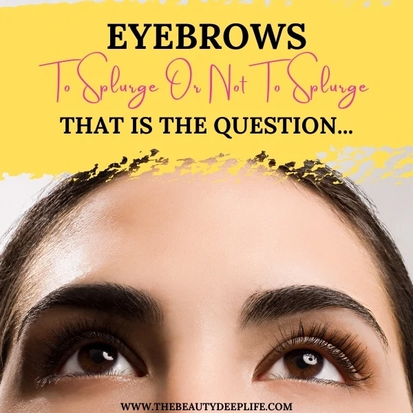 woman looking up with text overlay eyebrows to splurge or not to splurge