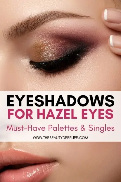 womans eye with beautiful eyeshadow makeup and text overlay - eyeshadows for hazel eyes must have palettes and singles