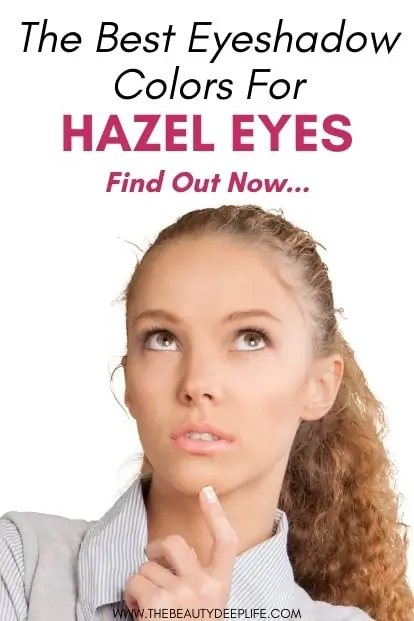 woman with hazel eyes thinking with text overlay - the best eyeshadow colors for hazel eyes