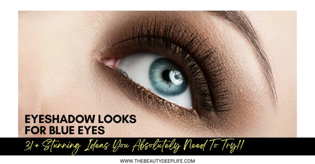 woman with blue eye and text overlay eyeshadow looks for blue eyes thirty one plus stunning ideas you absolutely need to try