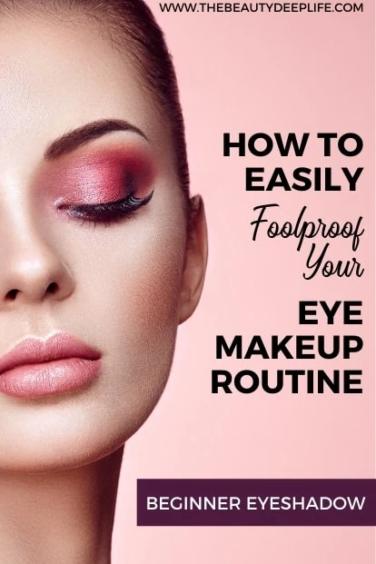 woman with beautiful eyeshadow makeup and text overlay - how to easily foolproof your eye makeup routine beginner eyeshadow