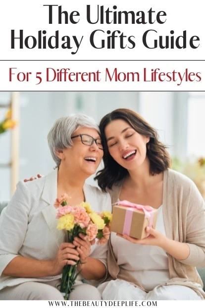 mom recieving a mothers day gift from her adult daughter with text overlay - the ultimate holiday gifts guide for five different mom lifestyles