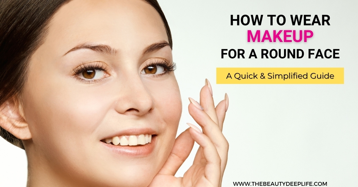 How To Wear Makeup For A Round Face