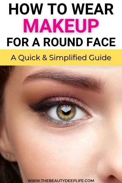 woman with eye makeup and text overlay how to wear makeup for a round face
