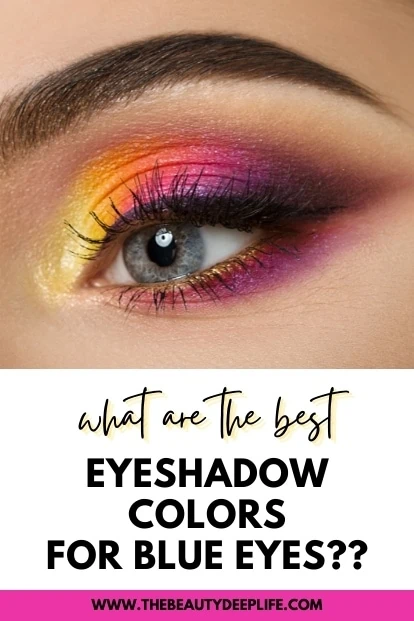woman's blue eye with bright colorful yellow, orange, pink, and purple eyeshadow with text overlay what are the best eyeshadow colors for blue eyes