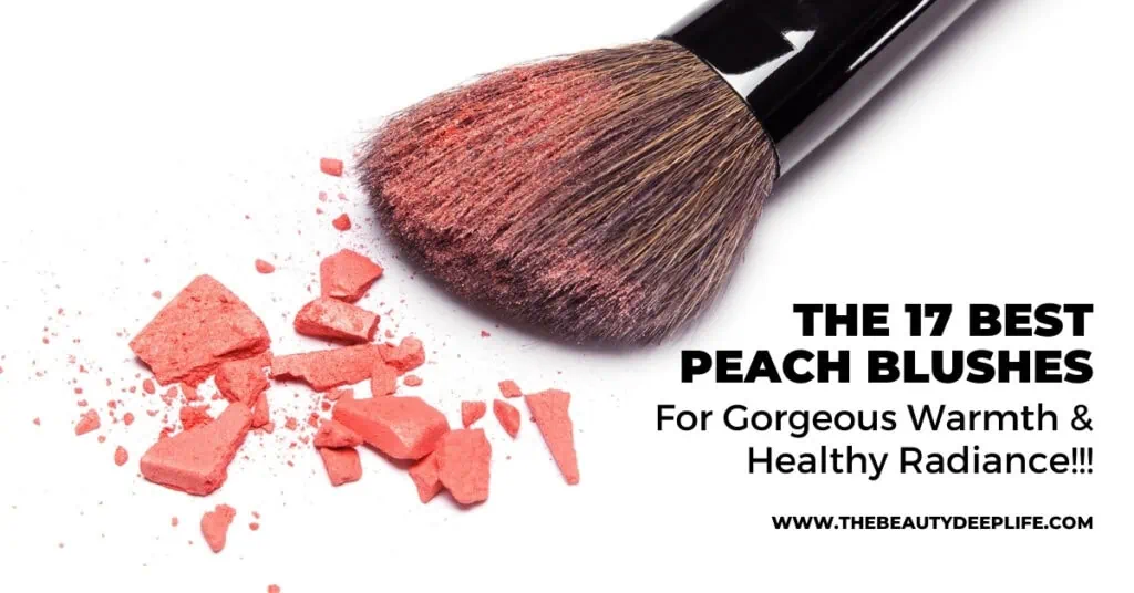 blush makeup brush with peach crushes powder and text overlay the 17 best peach blushes for gorgeous warmth and healthy radiance