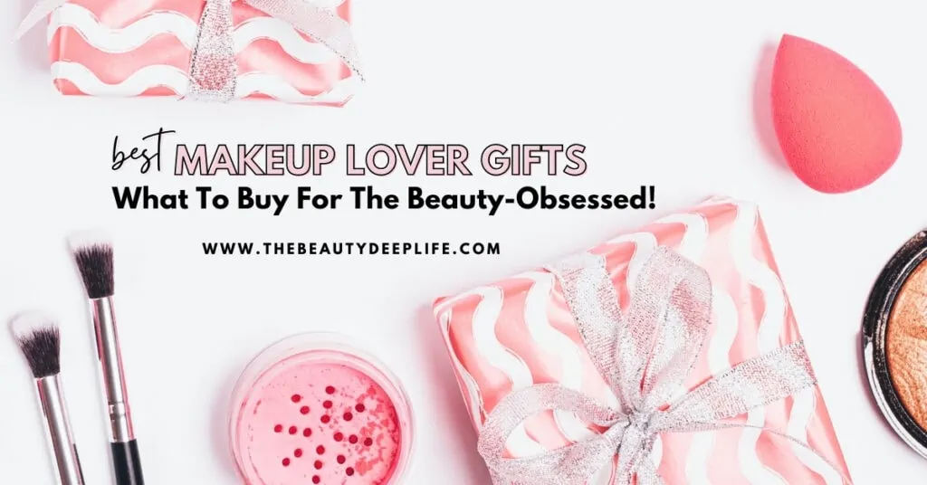 gifts and makeup with text overlay best makeup lover gifts what to buy for the beauty obsessed
