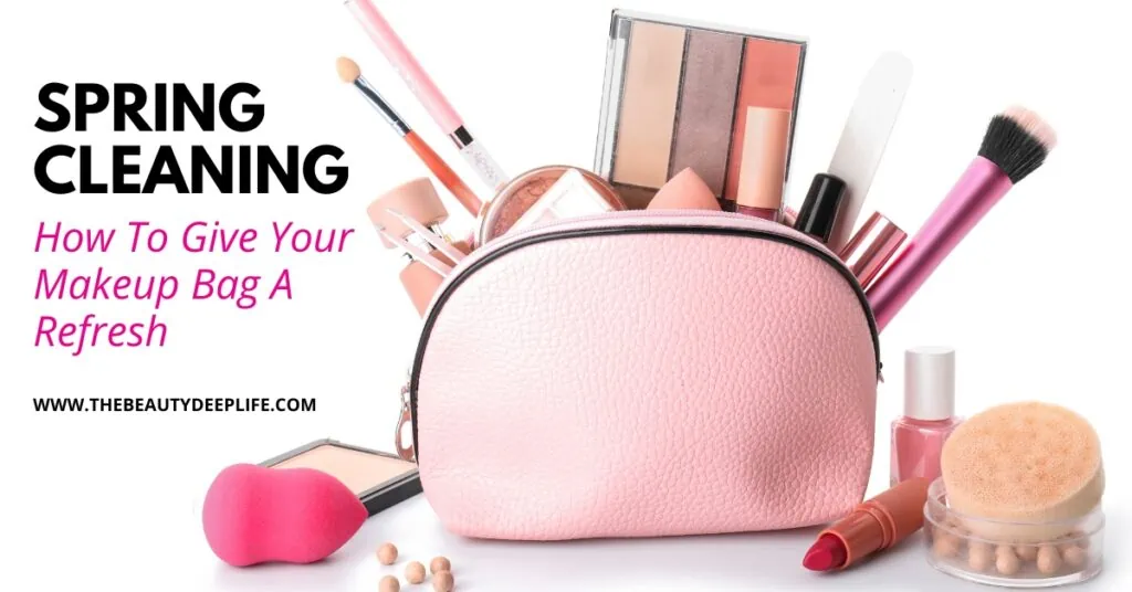 Makeup bag and makeup products with text overlay spring cleaning how to give your makeup bag a refresh