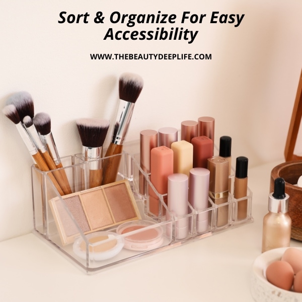 Example of spring cleaning with makeup in a storage container and text overlay sort and organize your products for easy accessibility