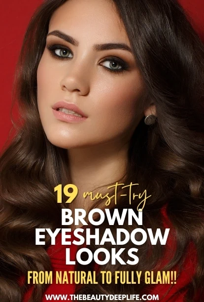 womam with beautiful makeup and text overlay nineteen must try brown eyeshadow looks