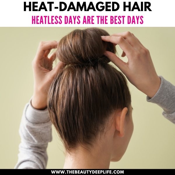 woman with her hair in a bun and text overlay heat damaged hair heatless days are the best days