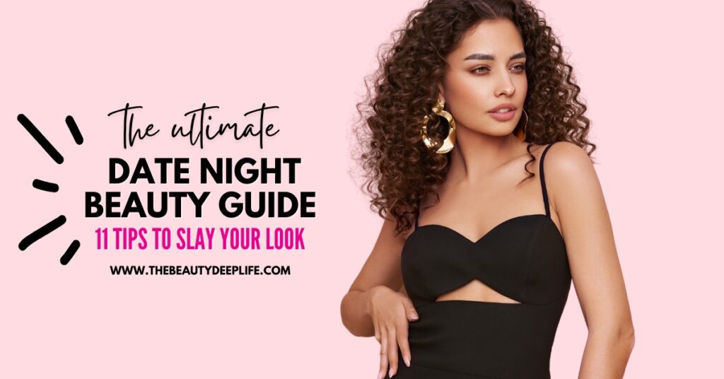 beautiful young woman with curly hair wearing a black dress and text overlay the ultimate date night beauty guide eleven tips to slay your look